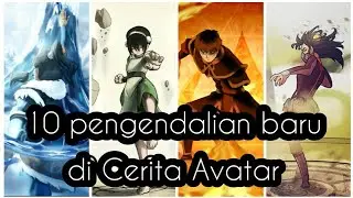 10 Pengendalian Baru di Cerita AVATAR