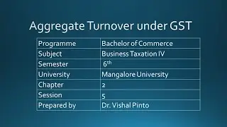 GST- Chpt 2: Session 5: Aggregate Turnover Under GST
