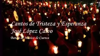 Cantos de Tristeza y Esperanza (Jos&eacute; L&oacute;pez Calvo) Banda de M&uacute;sica de Cuenca