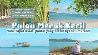 WISATA YANG LAGI VIRAL BANGET DI FYP TIKTOK, BAYAR 17RIBU AJA!! | Pulau Merak Kecil