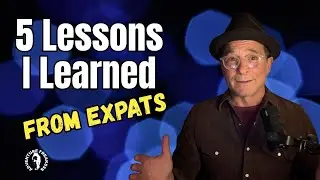 5 Lessons I Learned This Year From Expats Living Abroad - #5 Shocked Me!