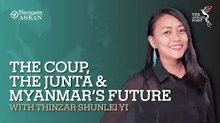 ‘The Coup, The Junta And Myanmar’s Future’ with Thinzar Shunlei Yi