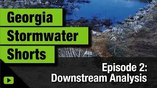 Georgia Stormwater Shorts: Episode 2: Downstream Analysis