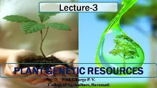 Lecture 3 : Plant Genetic Resources (Part  -1)