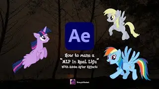 How To Make A MLP In Real Life Video! [After Effects 2024]