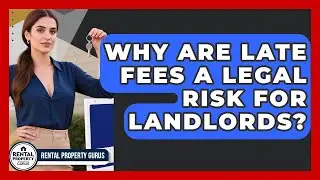 Why Are Late Fees A Legal Risk For Landlords? - Rental Property Gurus