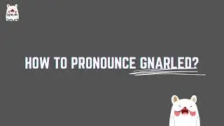 How to pronounce gnarled?