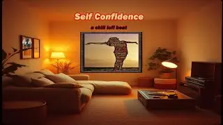 Self Confidence | a chill lofi beat to relax to