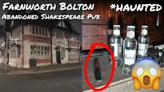 Exploring An Abandoned *HAUNTED* Shakespeare Pub in Farnworth Bolton 😱👻