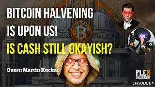 The Bitcoin Halving Is  Upon Us!, Is Cash Still Okayish? | Guest: Martin Kuchař | EP 84