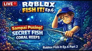 🔴 Sampai Pusing! Secret Fish Coral Reefs | Roblox Fish It Ep.6 Part 2