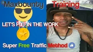 [Maxbounty Training 2018]Super Free Traffic Methods Promoting Your CPA Offers Lets Put In The Work