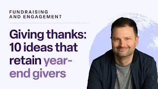Giving thanks: 10 ideas to retain year-end givers