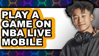 How to Play a Game on NBA Live Mobile 2025 - Full Guide