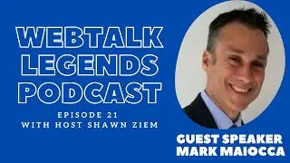 Webtalk Legends Podcast, episode 21, Mark Maiocca with host Shawn Ziem