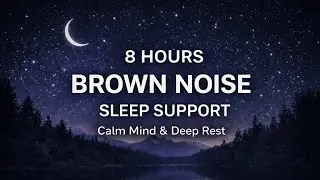 8h Brown Noise for Sleep Support | Calm Mind & Deep Rest