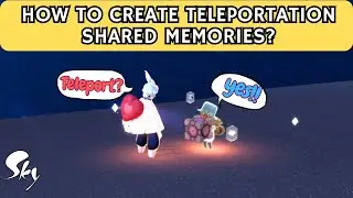 How to Create Teleportation Shared Memory || Sky Children Of The Light