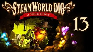 SteamWorld Dig | Ep 13 : Extinction des lasers