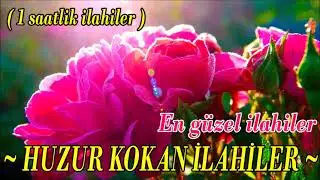 En Güzel İlahiler💖 İlahiler Dinle -Gül Kokulu İlahiler🌹Gönüllere Şifa Veren İlahiler🌹1 Saatlik İlahi