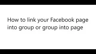 How to link your Facebook page into group or group into page