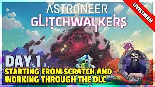 Astroneer | Livestream | Doing A Fresh Playthrough For The Glitchwalkers DLC - Part 1