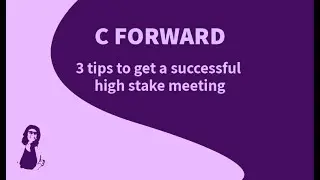 C FORWARD   3 tips to get a successful high stake meeting