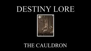 Destiny Lore - Grimoire Anthology - The Cauldron