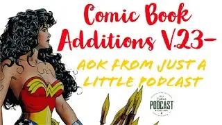 Comic Book Additions v.23 - Just A Little Podcast AOK unboxing