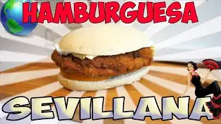 HAMBURGUESA SEVILLANA | Hamburguesas Del Mundo #5