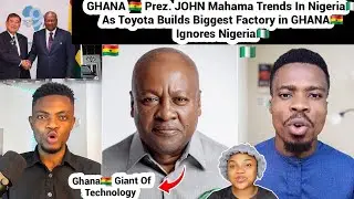 GH🇬🇭 Prez. Mahama Trends In Nigeria🇳🇬 As Toyota Builds Biggest Factory in GHANA Ignores Nigeria
