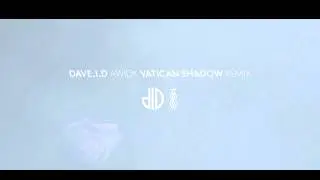 Dave.i.d AWIDK VATICAN SHADOW remix (low quality 160kbps version)