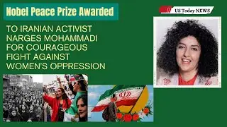 Nobel Peace Prize Awarded to Iranian Activist Narges Mohammadi for Courageous Fight Against Wome