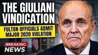 THE GIULIANI VINDICATION: FULTON OFFICIALS ADMIT MAJOR 2020 VIOLATION