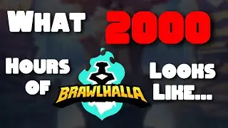 2000 Hours of Tomfoolery: The Brawlhalla Montage I Procrastinated on for 4 Years