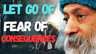 OSHO: Let Go of Fear of Consequences