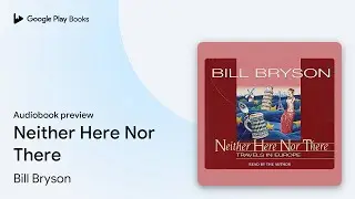 Neither Here Nor There by Bill Bryson &middot; Audiobook preview