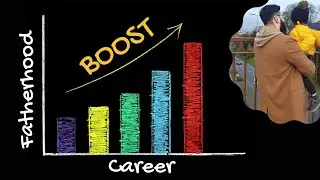 How Fatherhood Can Boost Your Career