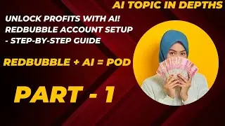 Part - 1: Unlock Profits with AI! Redbubble Account Setup - Step-by-Step Guide | Redbubble + AI