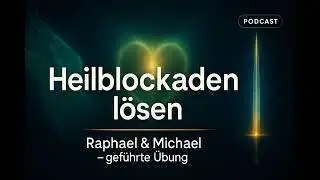 Die 3 gr&ouml;&szlig;ten Heilblockaden &ndash; und eine gef&uuml;hrte Engel &Uuml;bung mit Raphael & Michael