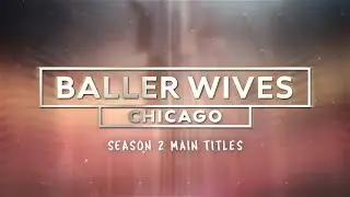 Baller Wives: Chicago - Season 2 Intro HD