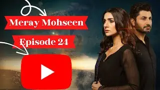 Episode 24 meray mohseen drama ! the life