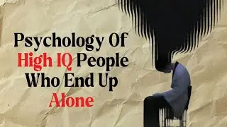 Why Intelligent People End Up Alone| 3 intelligence patterns