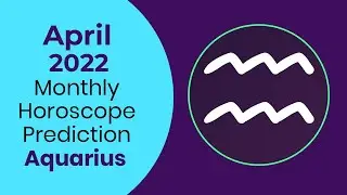 April 2022 Aquarius Monthly Horoscope Prediction |Aquarius Moon Sign Predictions April 2022
