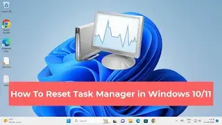 How To Reset Task Manager in Windows 10/11