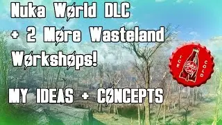 Fallout 4 NUKA WORLD DLC: My Ideas and Concepts + 2 More Wasteland Workshop DLC