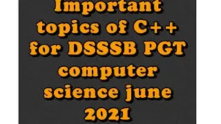 Important topics of C++ for DSSSB PGT computer science june 2021