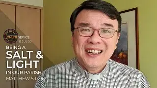 Being a Salt & Light in Our Parish // Sunday Online Service // 12 Jul