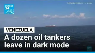 About a dozen loaded oil tankers left Venezuela in dark mode &bull; FRANCE 24 English