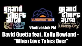GTA: TBoGT & GTA: EFLC - Vladivostok FM | David Guetta feat. Kelly Rowland - 