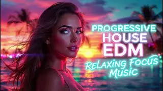 Progressive House EDM · Relaxing Focus Music 🧠✍️